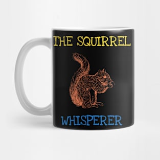 The Squirrel Whisperer Funny Saying Forest Animals Lover Mug